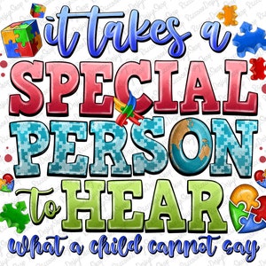 It Takes A Special Person To Hear What A Child Cannot Say PNG,Autism Acceptance,Advocate Awareness,Sublimation Design,Awesome Png,Autism png