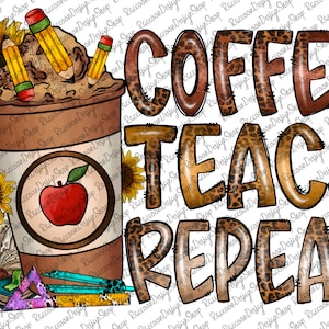 Coffee Teach Repeat Png, Coffee Png, Western PNG, Sublimation Designs Downloads,Digital Download, Teacher png, Teach png, Repeat png,Pencil