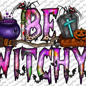 May include: Purple and pink graphic text that reads "Be Witchy" with a variety of Halloween imagery including a cauldron, a broom, a spider, a tombstone, a pumpkin, and bats.
