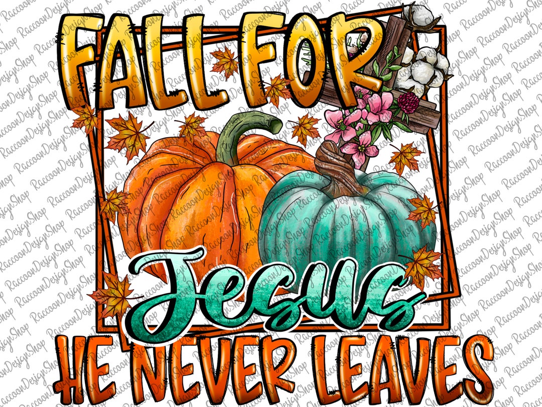 Fall for Jesus He Never Leaves Pngfall Cross Pngpumpkin - Etsy