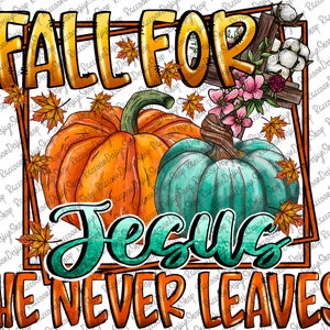 Fall For Jesus He Never Leaves Png,Fall Cross PNG,Pumpkin Png,Fall Png,Cross,Sunflower,Turquoise,Leopard,Sublimation Design,Digital Download