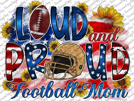 Loud And Proud Football Mom PNG, Football Mom PNG, Football Mom Sublimation Design Download, Football Mama,Football Mom Png, Football Design