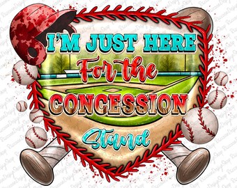 May include: A baseball-themed graphic with a red baseball helmet, two crossed bats, and baseballs. The graphic says "I'm Just Here For The Concession Stand" in red, white, and blue lettering.