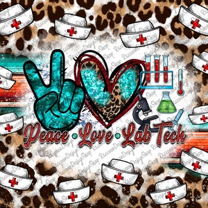May include: Peace, Love, Lab Tech graphic with a teal peace sign, a red heart with a leopard print, test tubes, a microscope, and a beaker. The graphic is surrounded by a leopard print background with white nurse hats with red crosses.