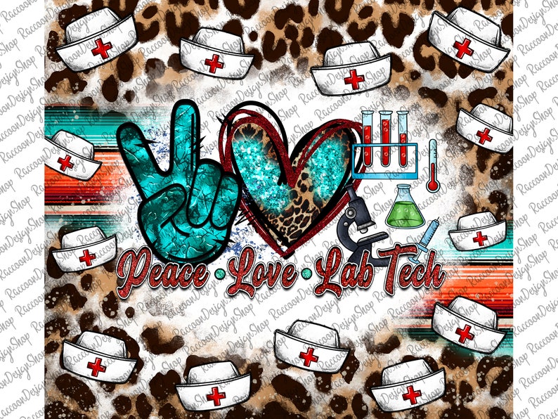 May include: Peace, Love, Lab Tech graphic with a teal peace sign, a red heart with a leopard print, test tubes, a microscope, and a beaker. The graphic is surrounded by a leopard print background with white nurse hats with red crosses.