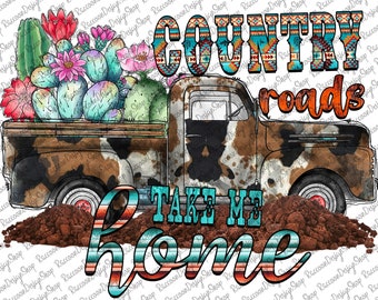 May include: A vintage pickup truck with a cowhide pattern, carrying a bed full of cacti and flowers. The truck is driving on a dirt road with the words "COUNTRY roads TAKE ME home" written in turquoise and orange.