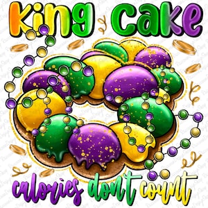 King Cake Calories Dont Count PNG,Mardi Gras PNG,Louisiana Png,Mardi Gras Sublimation,Digital Sublimation Design Png,Crawfish PNG,king cake