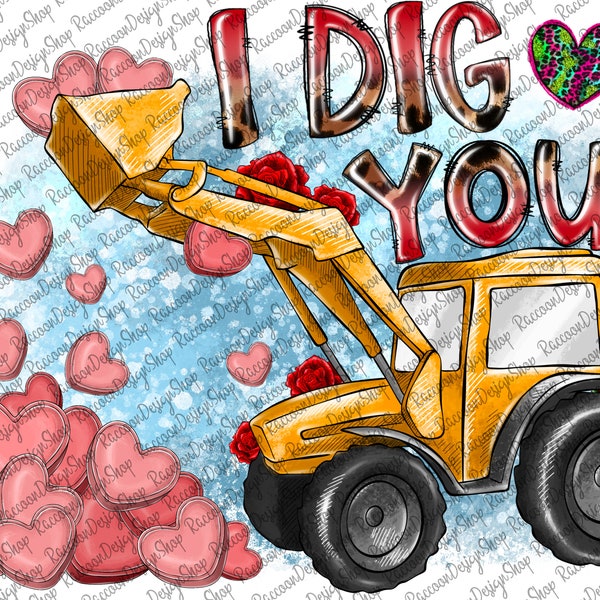 I Dig You Boy Valentine's Day Sublimation,Happy Valentine's Day Png,Construction, Bulldozer, Tractor Png,INSTANT DOWNLOAD,Sublimation Design