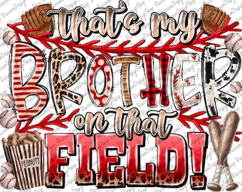 That is my Brother on that Field, Baseball Clipart, Transparent PNG file for sublimation, Baseball Mama Png, Baseball Shirt Design, Baseball