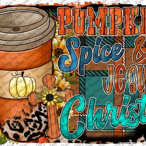 May include: A digital illustration of a coffee cup with a pumpkin on it, a cross with a sunflower, and the text "Pumpkin Spice & Jesus Christ" in orange, blue, and teal on a plaid background.