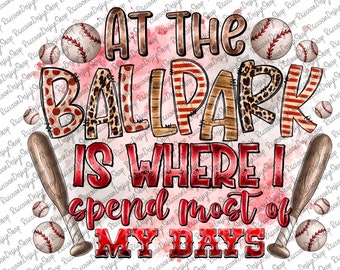 At the Ballpark Is Where I Spend Most of My Days png, Baseball clipart, Baseball Sublimation, Digital Download, Love Baseball, Baseball png