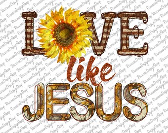 Love Like Jesus Sunflower, Christian Png, Cross Png, Faith Png, Love Like Jesus PNG File, Digital download, Sublimation Designs Downloads