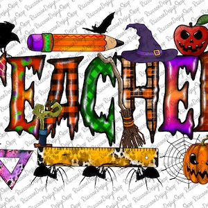 May include: A colorful Halloween-themed graphic with the word "TEACHER" in a dripping font. The letters are decorated with plaid, spiderwebs, and other spooky elements. There is a witch's hat, a pencil, a ruler, a broom, a spider, and a jack-o'-lantern.
