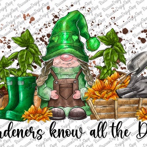 Gardeners Know All the Dirt, Flowers Gardening ,Green Thumb Spring ,Quote Clipart PNG Digital Download,Garden Sublimation Shirt Design