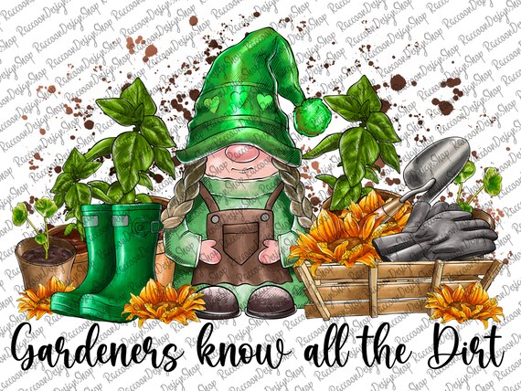 Gardeners Know All the Dirt, Flowers Gardening ,Green Thumb Spring ,Quote Clipart PNG Digital Download,Garden Sublimation Shirt Design