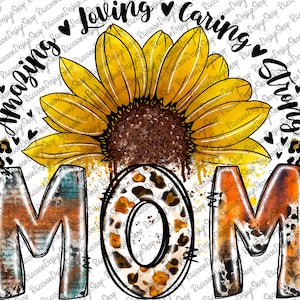 May include: A watercolor illustration of a sunflower with the word "MOM" in a rustic, distressed style. The text "Amazing Loving Caring Strong" surrounds the sunflower. The sunflower is yellow with a brown center and the word "MOM" is in shades of orange, brown, blue, and white.