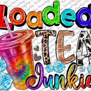 Loaded Tea Junkie,Tea Junkie Png, Tea,Tea Png, Serape, Digital Download, Tea Png, Tea Junkie, Sublimation Design,Loaded Tea Leopard Design