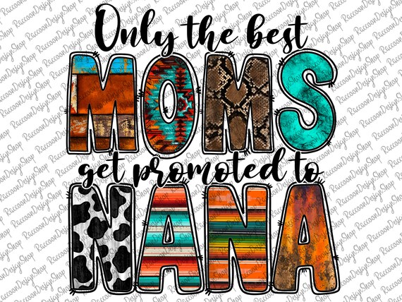 Only the Best Moms Get Promoted to Nana Png Nana Png Mom - Etsy