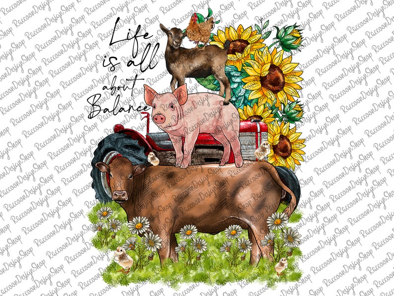 May include: A watercolor illustration of a cow, pig, goat, and chicken on a tractor with sunflowers and daisies. The text "Life is all about Balance" is written in black cursive.