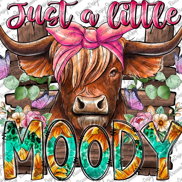 Just a little moody png, Sublimation design download, Western Cow png, Long Hair Cow png, Sunflower Cow png, Little Cow png