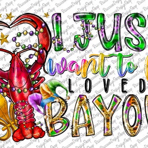 I Just Want To Be Loved Bayou Png Sublimation Design, Mardi Gras Png, Mardi Gras Bayou Png, Western Design Png, Byou Png, Digital Download