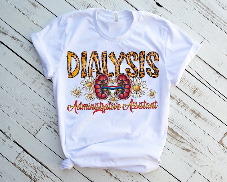 May include: White t-shirt with a leopard print design that says "Dialysis Administrative Assistant". The design also includes a pair of kidneys and white daisies.