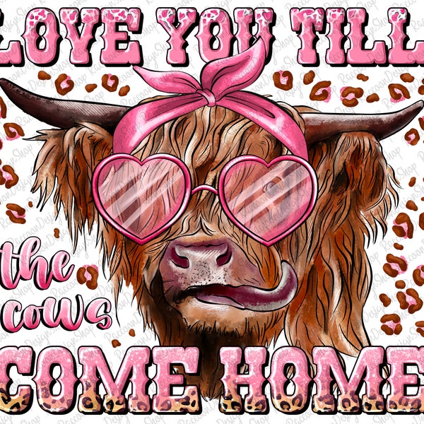 Valentine Cow png sublimation design download, Valentine's Day png, Love You til the Cows Come Home png, sublimate designs download