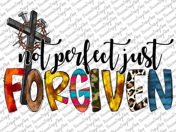 Perfectly Forgiven Not Perfect Just Forgiven Png Christian Png Christian - Etsy
