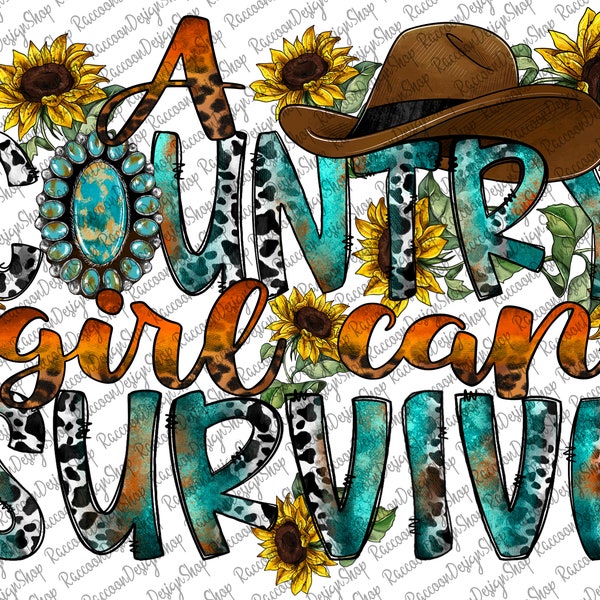 A Country girl Can Survive Png, Southern Girl Png, Sublimation Design, Western Design,Cowgirl PNG, Country,Instant Download,Digital Print