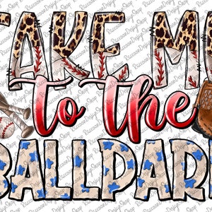 Take Me To The Ballpark png, Baseball clipart, Baseball Sublimation, Digital Download, Love Baseball,Baseball Mom png, Baseball png,Ballgame