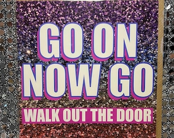 Leaving card / retirement card -  Go on now go! - for New job / congratulations/ sorry you’re leaving / retirement