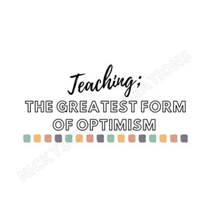 Enseñando; La mayor forma de optimismo.