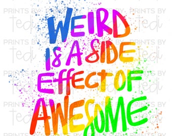 Weird is a side effect of Awesome PNG Files, Funny Digital Download, PNG files for shirts, sublimation designs, Inspirational Digital File.