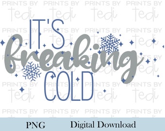 It's so freaking cold snowflakes PNG, Winter Lettering Design, PNG files for sublimation shirts, Blue and Gray Digital File for Shirts.