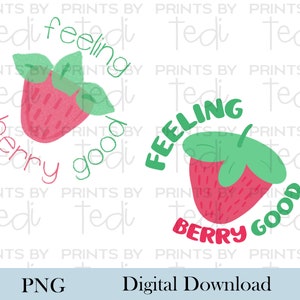 Feeling Berry Good PNG Files, Funny Cute Digital Download, PNG files for shirts, Strawberry sublimation designs, Inspirational Digital File.