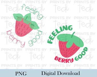 Feeling Berry Good PNG Files, Funny Cute Digital Download, PNG files for shirts, Strawberry sublimation designs, Inspirational Digital File.