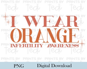 I wear orange PNG, Infertility Awareness png, Boho Digital Download, png files for shirts, sublimation designs, TTC design, NIAW png.