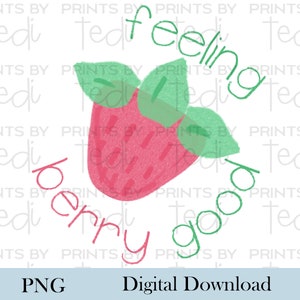 Feeling Berry Good PNG Files, Watercolor digital download, Cute PNG files for shirts, Strawberry sublimation designs, Digital File.