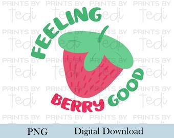 Strawberry Feeling PNG Files, Berry Good Digital Download, PNG files for shirts, sublimation designs, Inspirational Digital File.