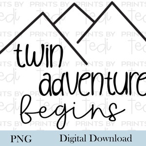 Twin adventure begins PNG, PNG files for baby shirts, Pregnancy announcement, baby bodysuit digital download, Mountain Digital Files.