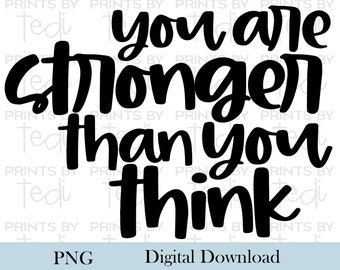 You are Stronger than you Think PNG Files, Inspirational Digital Download, PNG files for shirts, sublimation designs, Digital File.
