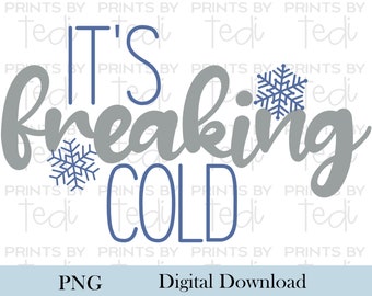 It's freaking cold blue and gray PNG, Winter Lettering Design, PNG files for sublimation shirts, Digital File, Sublimation Shirt design.