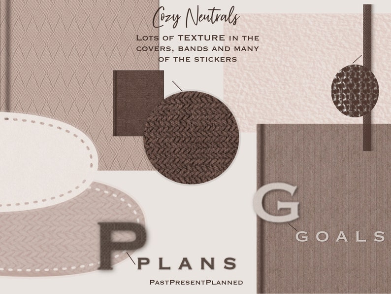 May include: A digital planner with the words "Cozy Neutrals" and "Lots of texture in the covers, bands and many of the stickers" at the top. The planner has the words "Plans" and "PastPresentPlanned" at the bottom. The planner also has the words "Goals" and "G" on the right side.