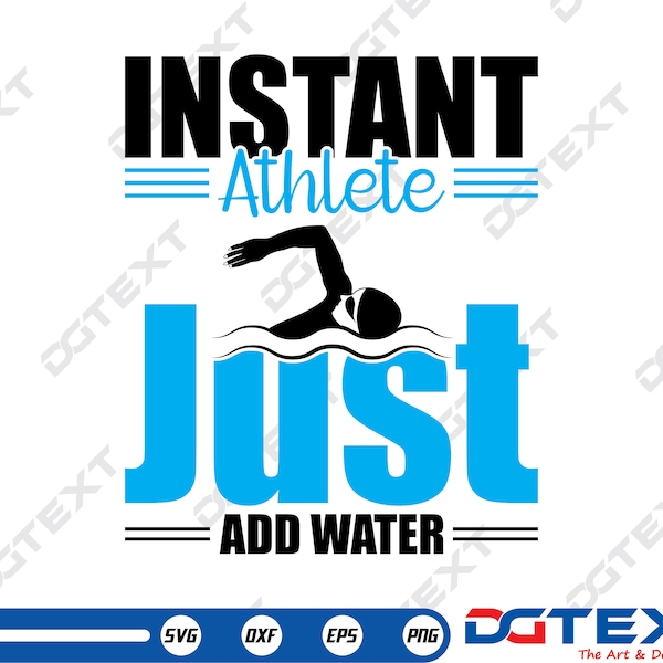 Instant Athlete Just add water SVG, Swimming SVG, Vector, Silhouette, Cricut file, Clipart, Cuttable Design, Png, Dxf & Eps Designs.