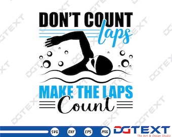 Don’t Count Laps make the laps count SVG, Swimming SVG, Vector, Silhouette, Cricut file, Clipart, Cuttable Design, Png, Dxf & Eps Designs.