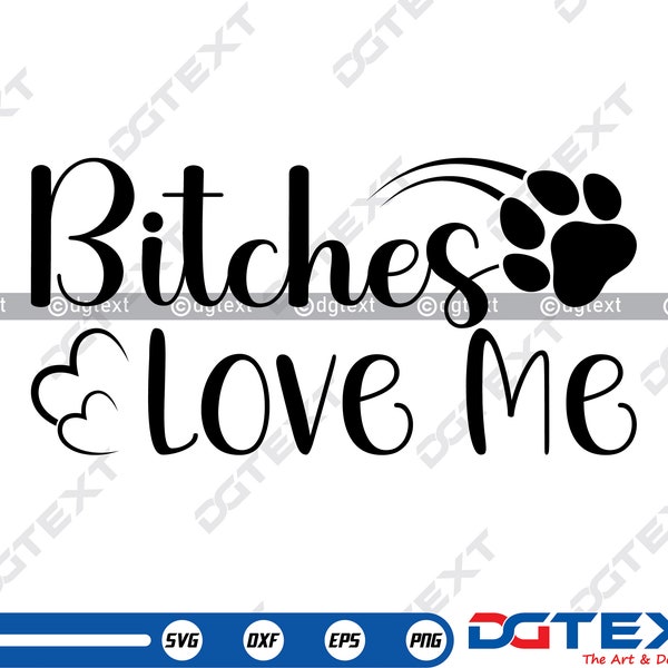 Bitches Love Me SVG, Dog SVG, Vector, Silhouette, Cricut file, Clipart, Cuttable Design, Png, Dxf & Eps Designs.