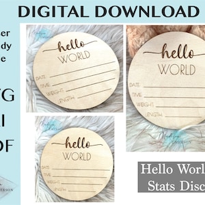 May include: Wooden disc with the words "hello WORLD" engraved at the top, with lines below for baby's birth details. The disc includes spaces for date, time, weight, and length. The image also includes the text "DIGITAL DOWNLOAD".
