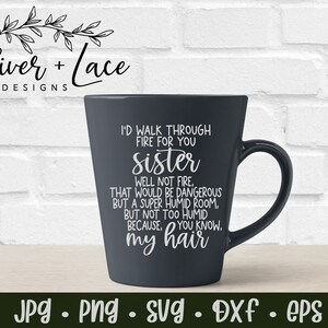 Je marcherais à travers le feu pour toi sœur svg, sœur svg, cheveux svg, meilleur ami svg, fichier découpé pour cricut & silhouette, png