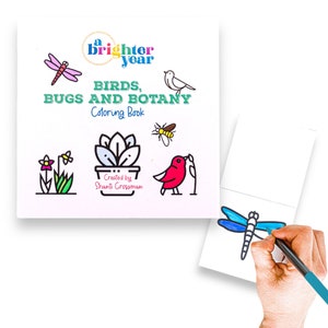 May include: A square coloring book titled A Brighter Year: Birds, Bugs and Botany, featuring colorful illustrations of a dragonfly, bird, bee, and potted plant. The cover includes the text Created by Shanti Grossman. A separate page shows a dragonfly.