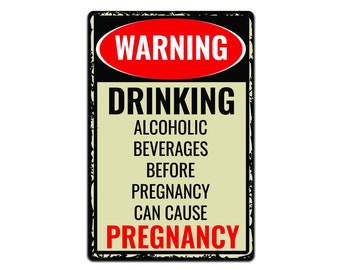 Tin Signs Man Cave Décor - Metal Sign 12 x 8 in. Warning Drinking Alcoholic Beverages Before Pregnancy Can Cause Pregnancy